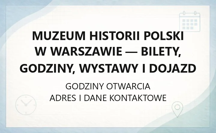 Muzeum Historii Polski w Warszawie - bilety, godziny, wystawy i dojazd