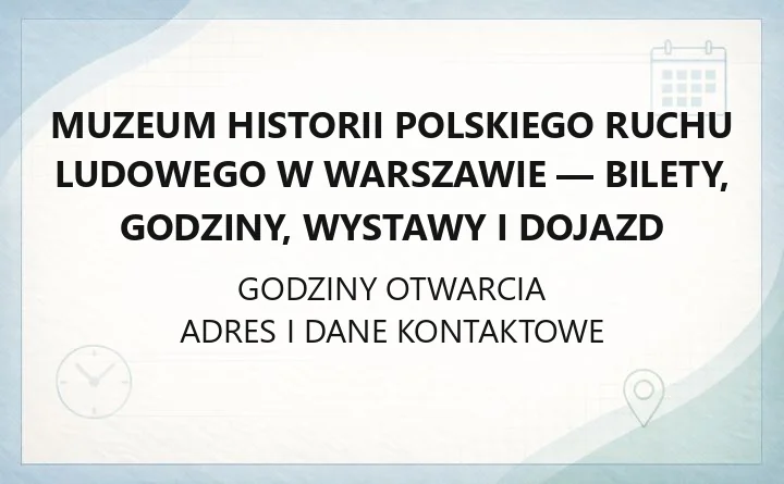Muzeum Historii Polskiego Ruchu Ludowego w Warszawie - bilety, godziny, wystawy i dojazd