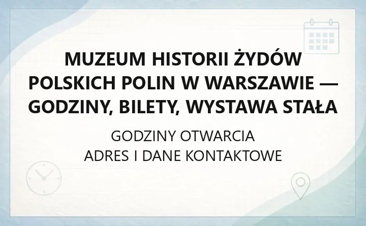 Muzeum Historii Żydów Polskich POLIN w Warszawie - godziny, bilety, wystawa stała