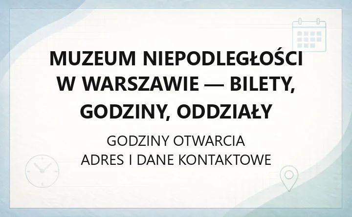 Muzeum Niepodległości w Warszawie - bilety, godziny, oddziały