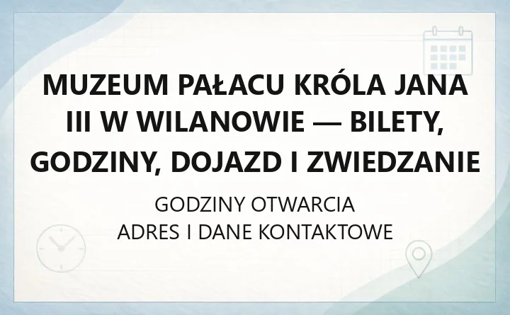 Muzeum Pałacu Króla Jana III w Wilanowie - bilety, godziny, dojazd i zwiedzanie