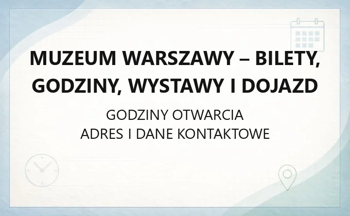 Muzeum Warszawy - bilety, godziny, wystawy i dojazd
