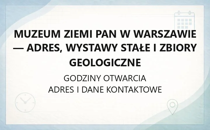 Muzeum Ziemi PAN w Warszawie - adres, wystawy stałe i zbiory geologiczne