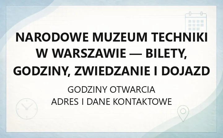 Narodowe Muzeum Techniki w Warszawie - bilety, godziny, zwiedzanie i dojazd