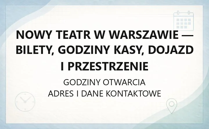 Nowy Teatr w Warszawie - bilety, godziny kasy, dojazd i przestrzenie