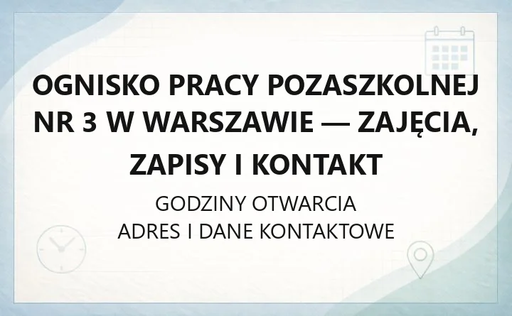 Ognisko Pracy Pozaszkolnej Nr 3 w Warszawie - zajęcia, zapisy i kontakt