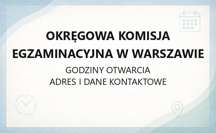 Okręgowa Komisja Egzaminacyjna w Warszawie - kontakt, godziny, egzaminy i dokumenty
