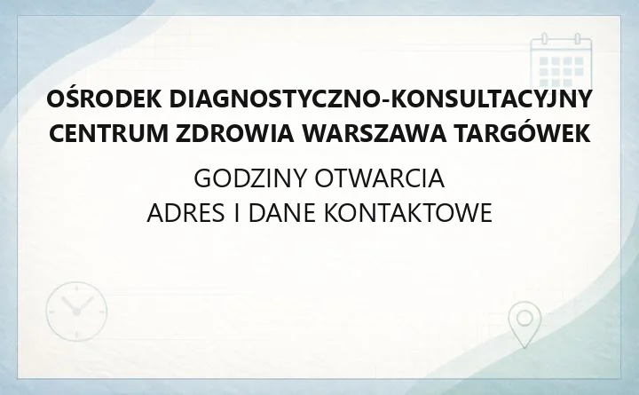 Ośrodek Diagnostyczno-Konsultacyjny Centrum Zdrowia Warszawa Targówek - kontakt, poradnie, rehabilitacja