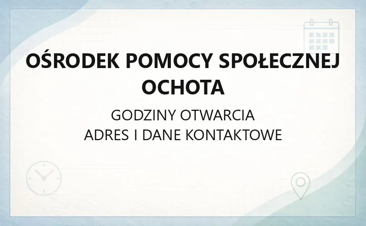 Ośrodek Pomocy Społecznej Ochota - kontakt, godziny, pomoc dla mieszkańców