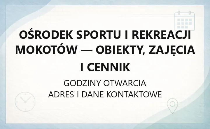 Ośrodek Sportu i Rekreacji Mokotów - obiekty, zajęcia i cennik
