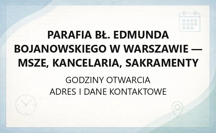 Parafia bł. Edmunda Bojanowskiego w Warszawie - msze, kancelaria, sakramenty