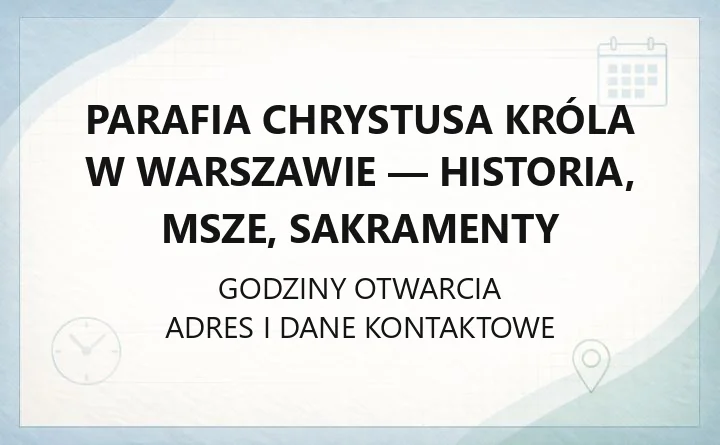Parafia Chrystusa Króla w Warszawie - historia, msze, sakramenty