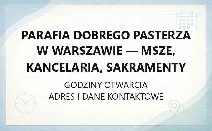 Parafia Dobrego Pasterza w Warszawie - msze, kancelaria, sakramenty