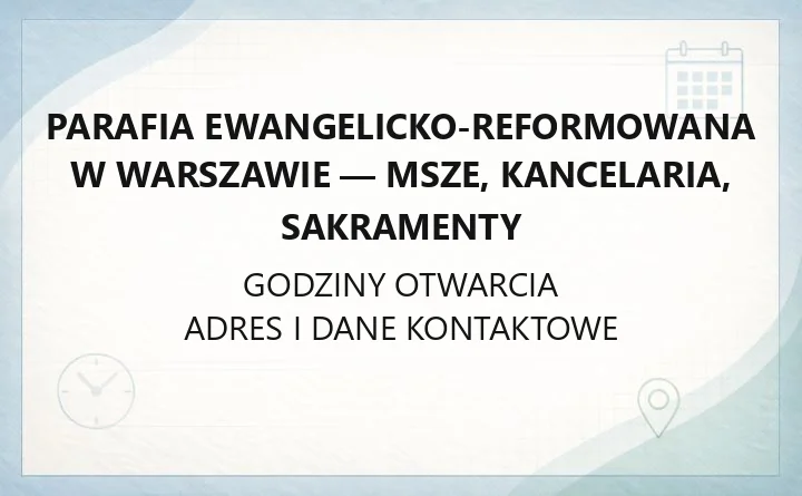 Parafia Ewangelicko-Reformowana w Warszawie - msze, kancelaria, sakramenty