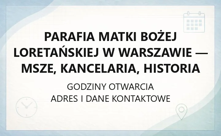 Parafia Matki Bożej Loretańskiej w Warszawie - msze, kancelaria, historia