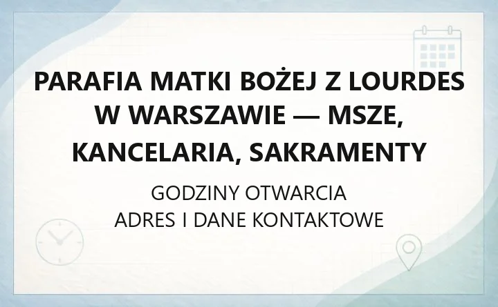 Parafia Matki Bożej z Lourdes w Warszawie - msze, kancelaria, sakramenty