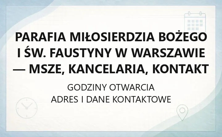 Parafia Miłosierdzia Bożego i św. Faustyny w Warszawie - msze, kancelaria, kontakt