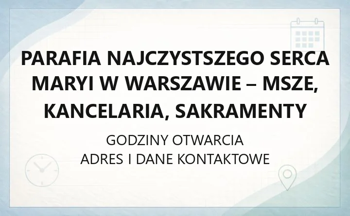 Parafia Najczystszego Serca Maryi w Warszawie - msze, kancelaria, sakramenty