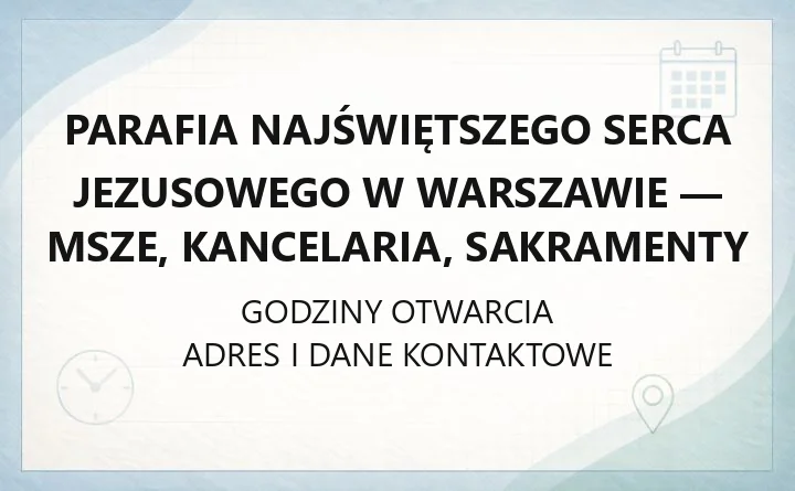 Parafia Najświętszego Serca Jezusowego w Warszawie - msze, kancelaria, sakramenty