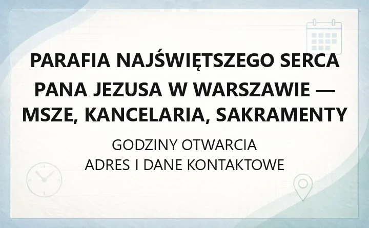 Parafia Najświętszego Serca Pana Jezusa w Warszawie - msze, kancelaria, sakramenty
