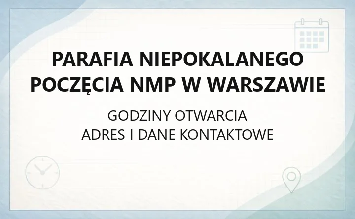 Parafia Niepokalanego Poczęcia NMP w Warszawie - kontakt, kancelaria, historia