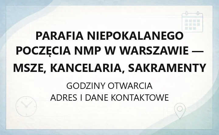 Parafia Niepokalanego Poczęcia NMP w Warszawie - msze, kancelaria, sakramenty