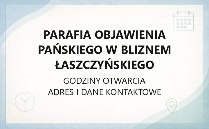 Parafia Objawienia Pańskiego w Bliznem Łaszczyńskiego - kontakt, kancelaria, historia