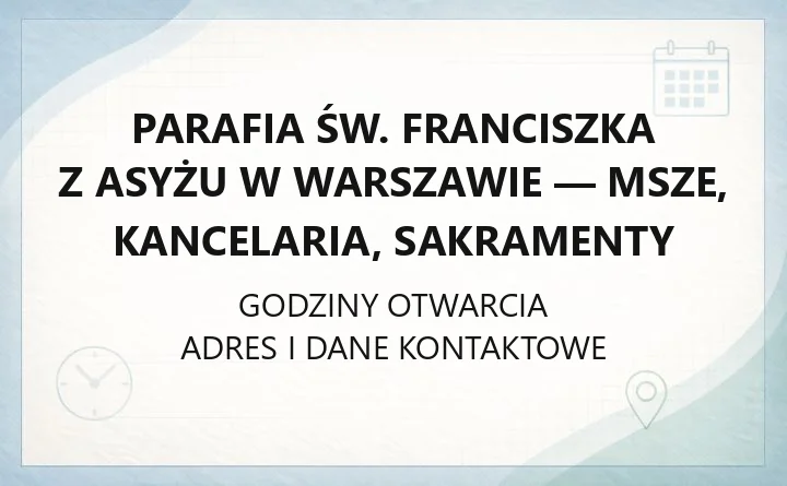 Parafia św. Franciszka z Asyżu w Warszawie - msze, kancelaria, sakramenty
