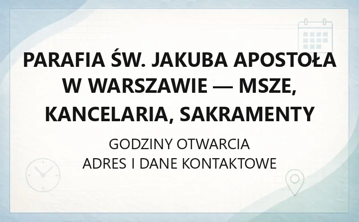 Parafia św. Jakuba Apostoła w Warszawie - msze, kancelaria, sakramenty