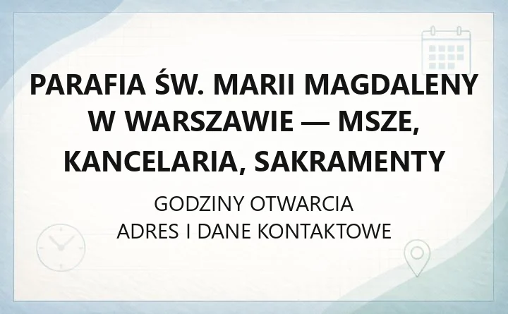 Parafia św. Marii Magdaleny w Warszawie - msze, kancelaria, sakramenty