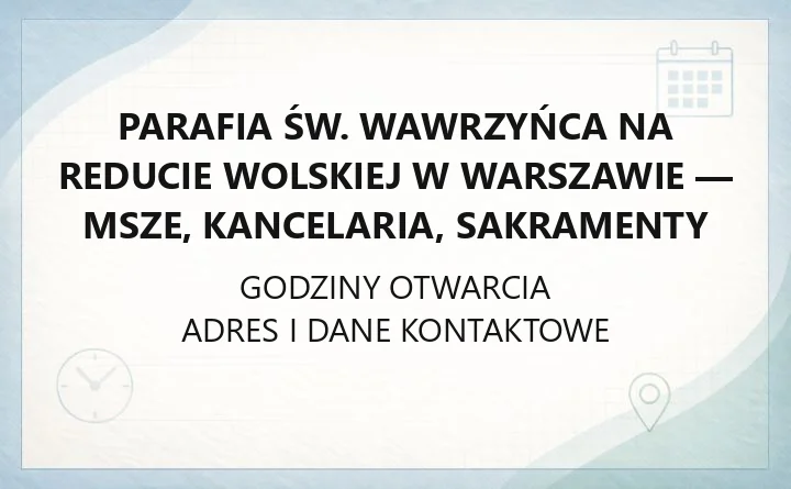 Parafia św. Wawrzyńca na Reducie Wolskiej w Warszawie - msze, kancelaria, sakramenty