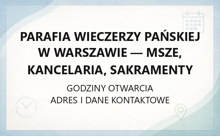 Parafia Wieczerzy Pańskiej w Warszawie - msze, kancelaria, sakramenty