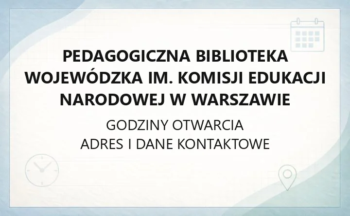 Pedagogiczna Biblioteka Wojewódzka im. Komisji Edukacji Narodowej w Warszawie - kontakt, filie, godziny i karta czytelnika
