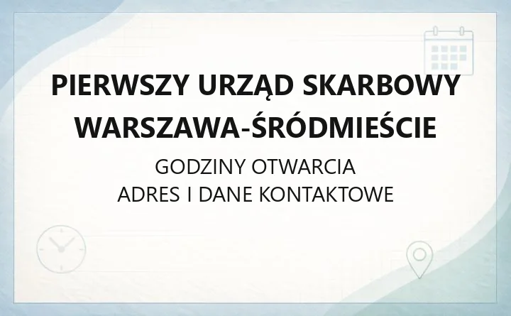 Pierwszy Urząd Skarbowy Warszawa-Śródmieście - kontakt, godziny, zasięg terytorialny i e-usługi