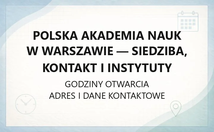 Polska Akademia Nauk w Warszawie - siedziba, kontakt i instytuty
