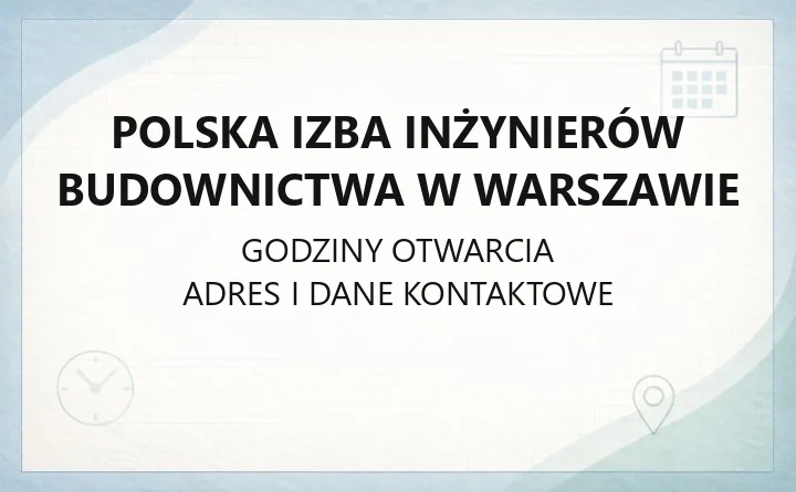Polska Izba Inżynierów Budownictwa w Warszawie - kontakt, godziny, członkostwo i usługi