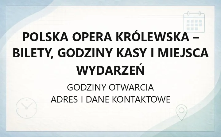 Polska Opera Królewska - bilety, godziny kasy i miejsca wydarzeń