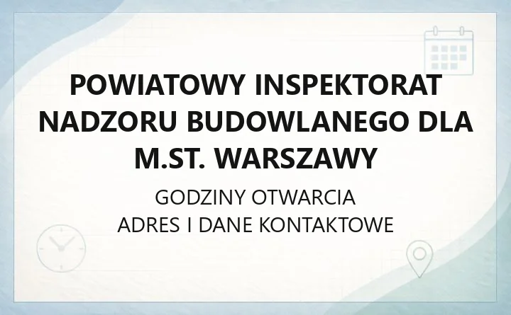 Powiatowy Inspektorat Nadzoru Budowlanego dla. Warszawy - kontakt, godziny, zgłoszenia