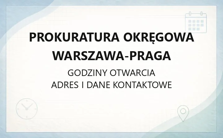 Prokuratura Okręgowa Warszawa-Praga - kontakt, godziny i załatwianie spraw