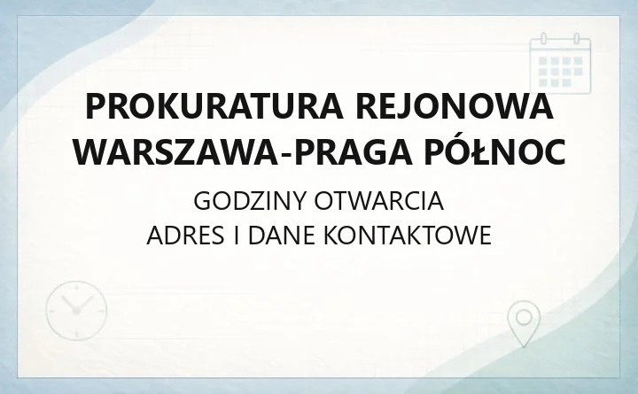 Prokuratura Rejonowa Warszawa-Praga Północ - kontakt, godziny, zawiadomienie o przestępstwie