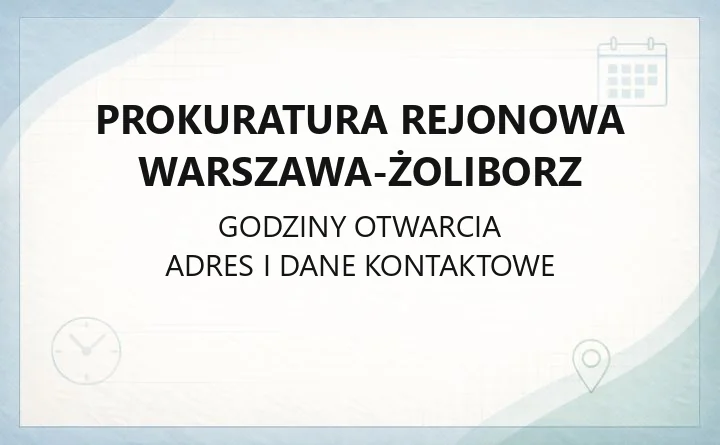 Prokuratura Rejonowa Warszawa-Żoliborz - kontakt, godziny przyjęć, obszar działania