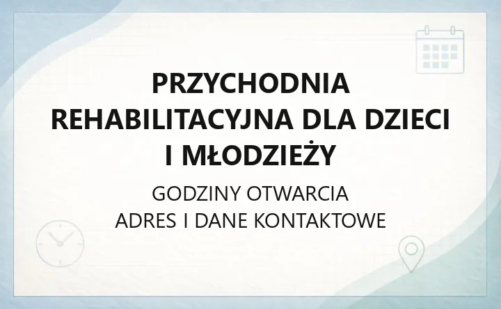 Przychodnia Rehabilitacyjna dla dzieci i młodzieży - kontakt, rejestracja, dokumenty