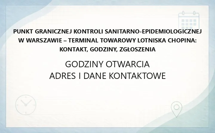 Punkt Granicznej Kontroli Sanitarno-Epidemiologicznej w Warszawie - Terminal Towarowy Lotniska Chopina: kontakt, godziny, zgłoszenia