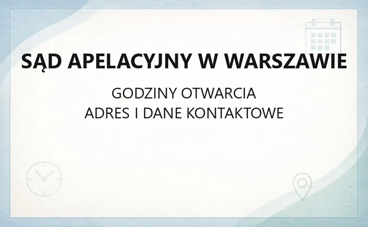 Sąd Apelacyjny w Warszawie - kontakt, wydziały i godziny