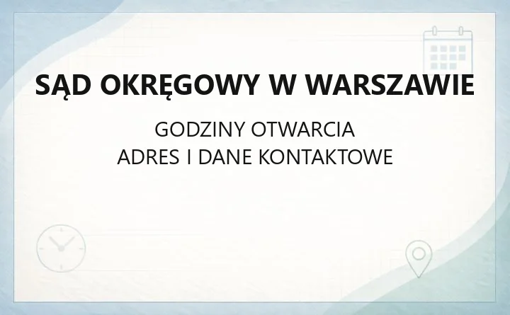 Sąd Okręgowy w Warszawie - kontakt, wydziały, godziny i e-wokanda