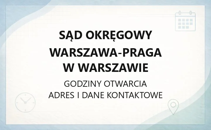 Sąd Okręgowy Warszawa-Praga w Warszawie - kontakt, wydziały, godziny i e-usługi