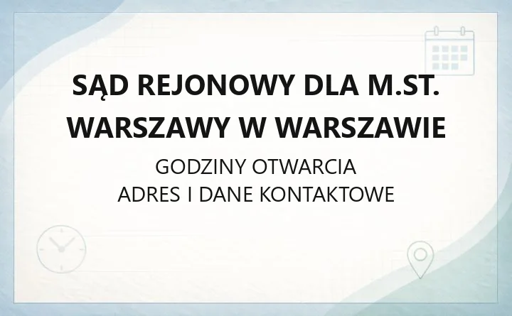 Sąd Rejonowy dla. Warszawy w Warszawie - kontakt, wydziały, godziny i opłaty