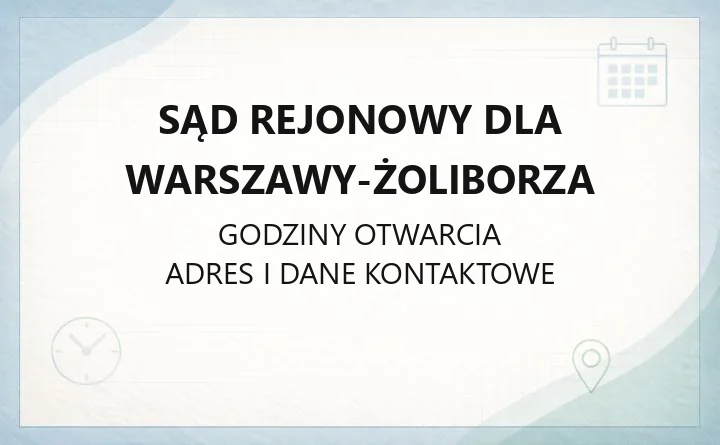 Sąd Rejonowy dla Warszawy-Żoliborza - kontakt, wydziały, godziny obsługi