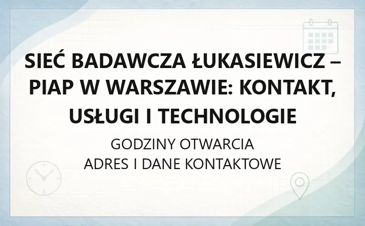 Sieć Badawcza Łukasiewicz - PIAP w Warszawie: kontakt, usługi i technologie