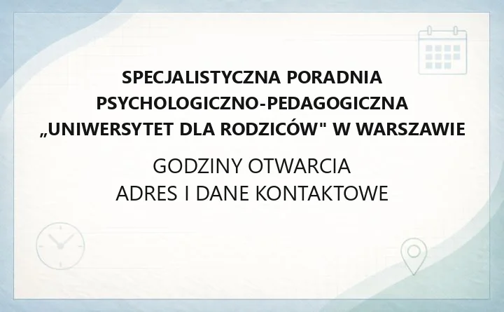 Specjalistyczna Poradnia Psychologiczno-Pedagogiczna „Uniwersytet dla Rodziców" w Warszawie - kontakt, zapisy, oferta